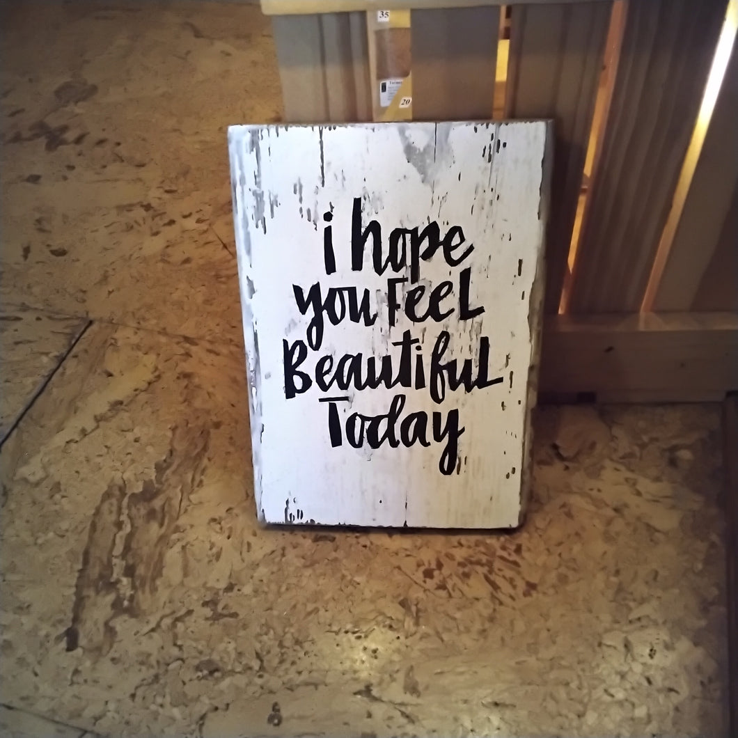 I Hope You Feel Beautiful Today By Juwelz Wood Signs