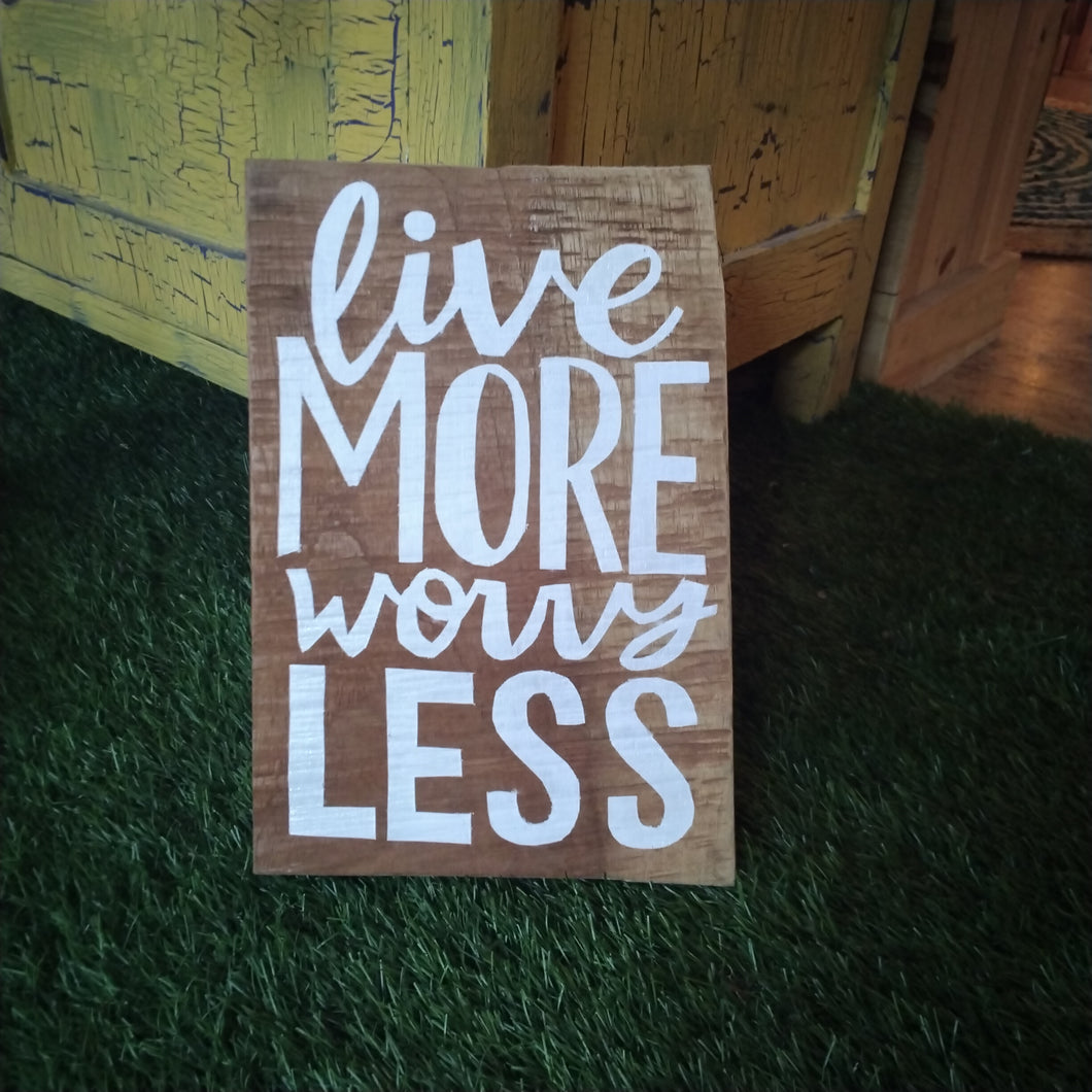 Live More, Worry Less By Juwelz Wood Signs