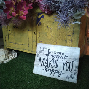 Do More of What Makes You Happy By Juwelz Wood Signs