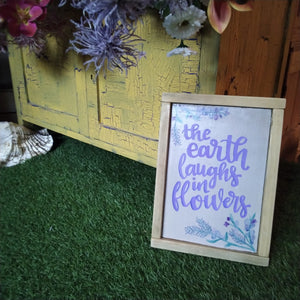 The Earth Laughs in Flowers By Juwelz Wood Signs